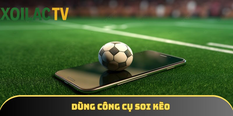 Công cụ hỗ trợ soi kèo thêm phần chuẩn chỉ